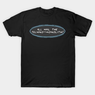 All Hail The Techno-Monolith! T-Shirt